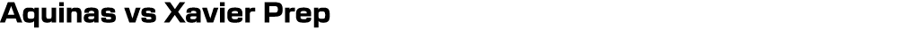 Aquinas vs Xavier Prep
