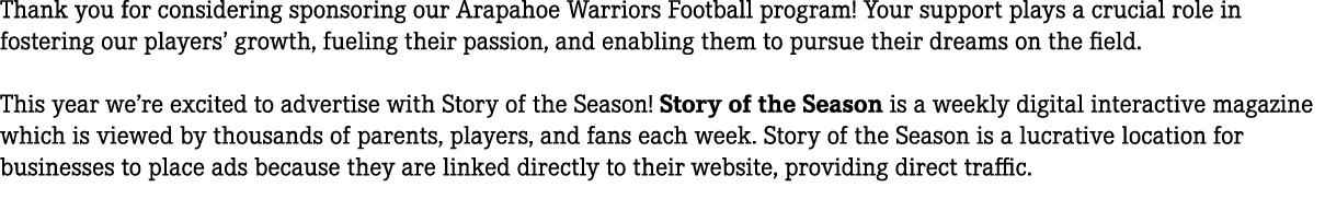 Thank you for considering sponsoring our Arapahoe Warriors Football program! Your support plays a crucial role in fos...