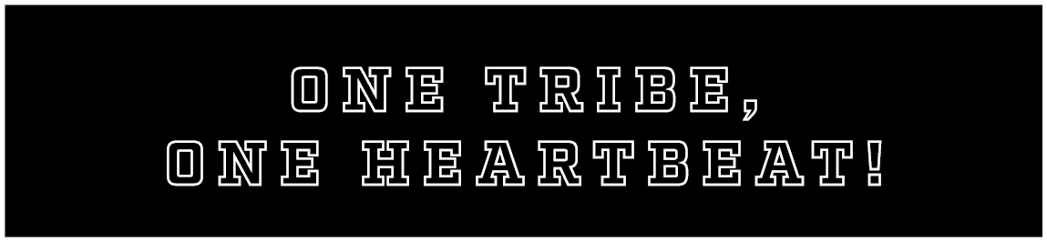 one tribe, one heartbeat!