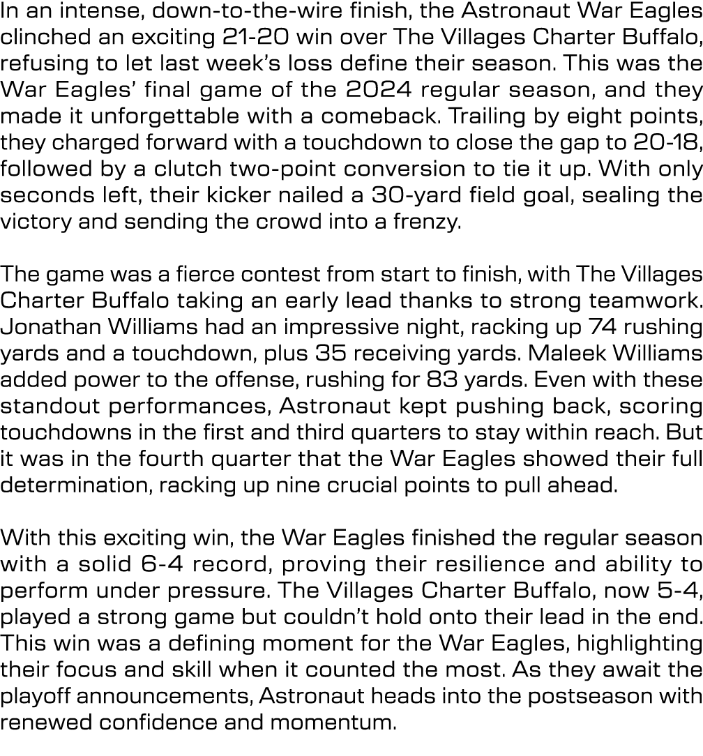 In an intense, down to the wire finish, the Astronaut War Eagles clinched an exciting 21 20 win over The Villages Cha...