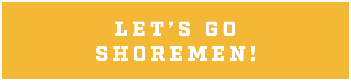 LET’S GO SHOREMEN!
