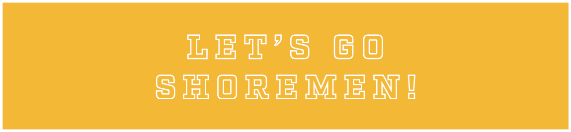 LET’S GO SHOREMEN!