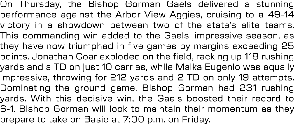 On Thursday, the Bishop Gorman Gaels delivered a stunning performance against the Arbor View Aggies, cruising to a 49...