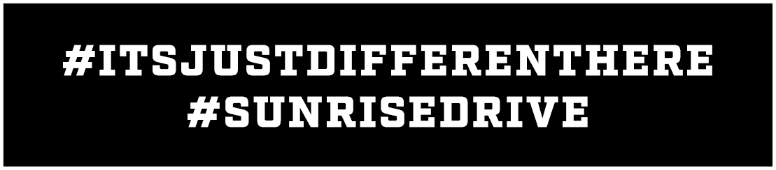 #ItsJustDifferentHere #SunriseDrive
