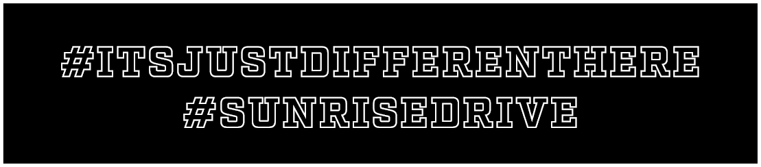 #ItsJustDifferentHere #SunriseDrive