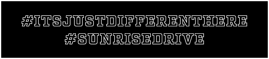 #ItsJustDifferentHere #SunriseDrive