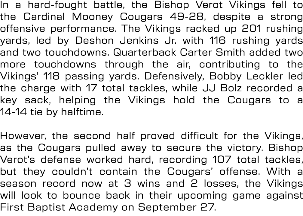 In a hard fought battle, the Bishop Verot Vikings fell to the Cardinal Mooney Cougars 49 28, despite a strong offensi...