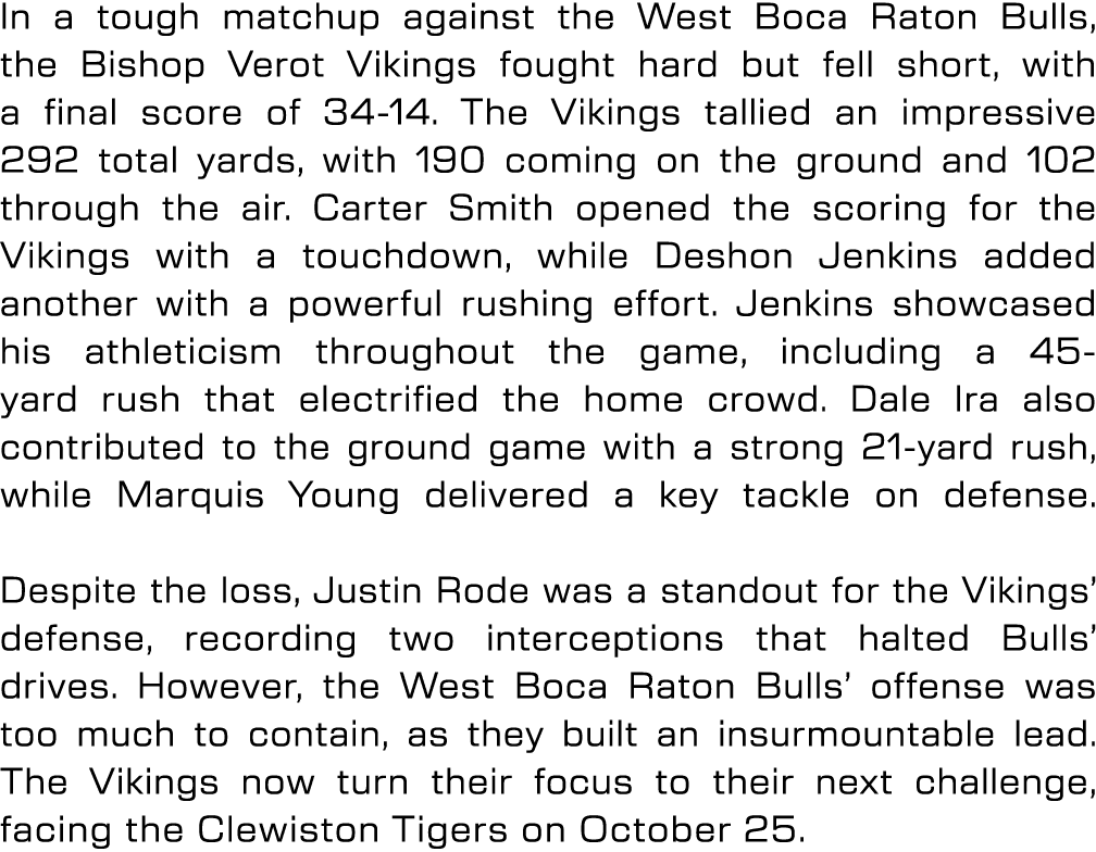 In a tough matchup against the West Boca Raton Bulls, the Bishop Verot Vikings fought hard but fell short, with a fin...