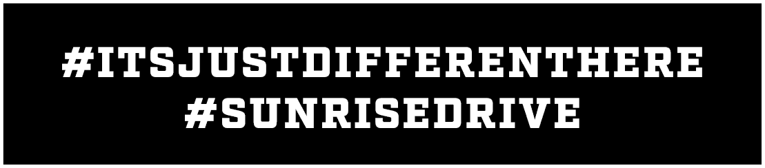 #ItsJustDifferentHere #SunriseDrive