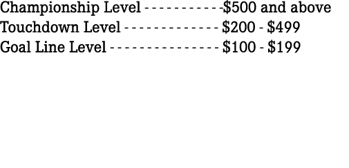 Championship Level $500 and above Touchdown Level $200 $499 Goal Line Level $100 $199 