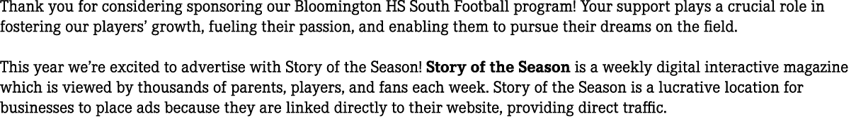 Thank you for considering sponsoring our Bloomington HS South Football program! Your support plays a crucial role in ...