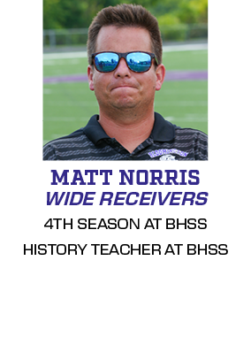 4TH SEASON AT BHSS HISTORY TEACHER AT BHSS,WIDE RECEIVERS,MATT NORRI