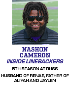 5TH SEASON AT BHSS HUSBAND OF RENAE, FATHER OF ALIYAH AND JAYLEN,INSIDE LINEBACKERS,NASHON CAMERO