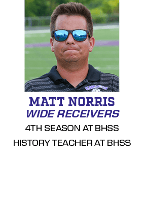 4TH SEASON AT BHSS HISTORY TEACHER AT BHSS,WIDE RECEIVERS,MATT NORRI