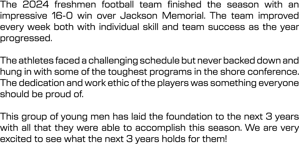 The 2024 freshmen football team finished the season with an impressive 16 0 win over Jackson Memorial. The team impro...