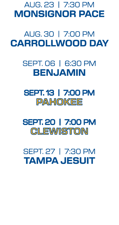 aug. 23 | 7:30 PM Monsignor Pace aug. 30 | 7:00 PM Carrollwood Day sept. 06 | 6:30 PM Benjamin sept. 13 | 7:00 PM Pah...