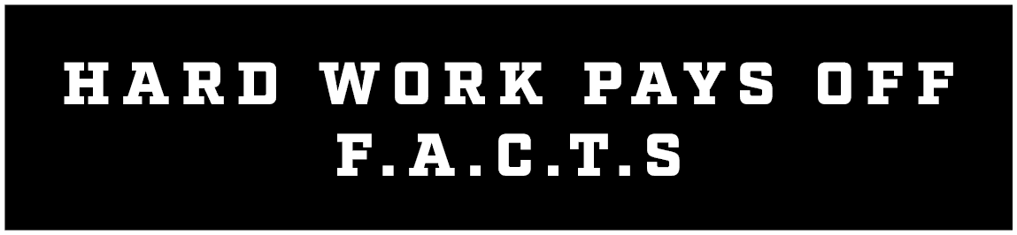 HARD WORK PAYS OFF F.A.C.T.S