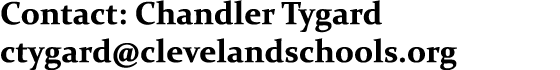 Contact: Chandler Tygard ctygard@clevelandschools.org