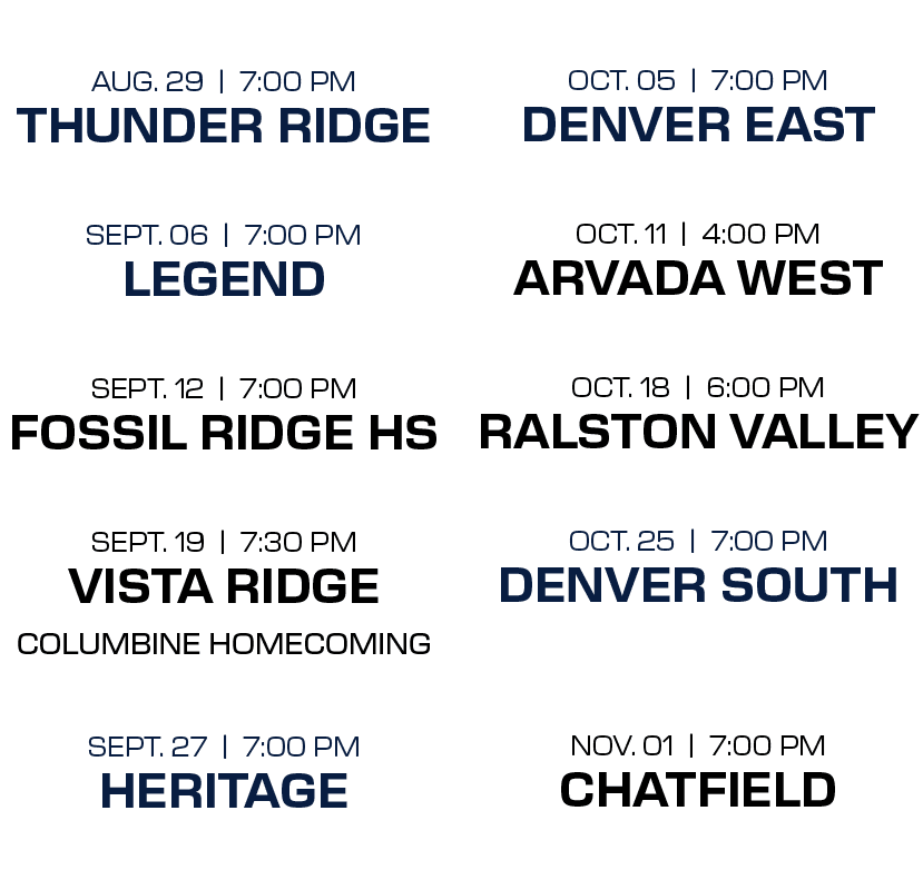  oct. 05 | 7:00 PM denver east oct. 11 | 4:00 PM arvada west oct. 18 | 6:00 PM ralston valley oct. 25 | 7:00 PM denve...