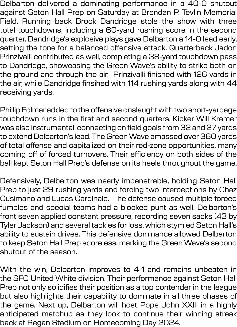 Delbarton delivered a dominating performance in a 40 0 shutout against Seton Hall Prep on Saturday at Brendan P. Tevl...