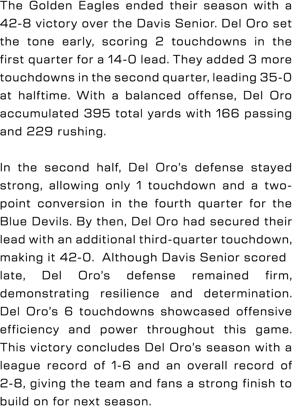 The Golden Eagles ended their season with a 42 8 victory over the Davis Senior. Del Oro set the tone early, scoring 2...