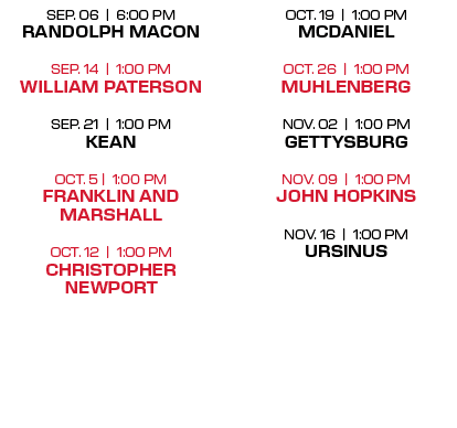 OCT. 19 | 1:00 PM MCDANIEL OCT. 26 | 1:00 PM MUHLENBERG NOV. 02 | 1:00 PM GETTYSBURG NOV. 09 | 1:00 PM john HOPKINS N...