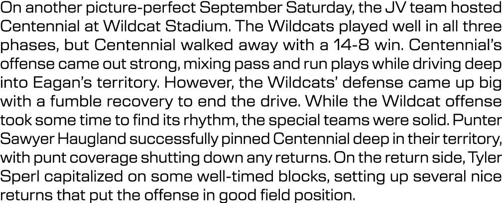 On another picture perfect September Saturday, the JV team hosted Centennial at Wildcat Stadium. The Wildcats played ...