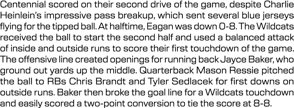 Centennial scored on their second drive of the game, despite Charlie Heinlein’s impressive pass breakup, which sent s...