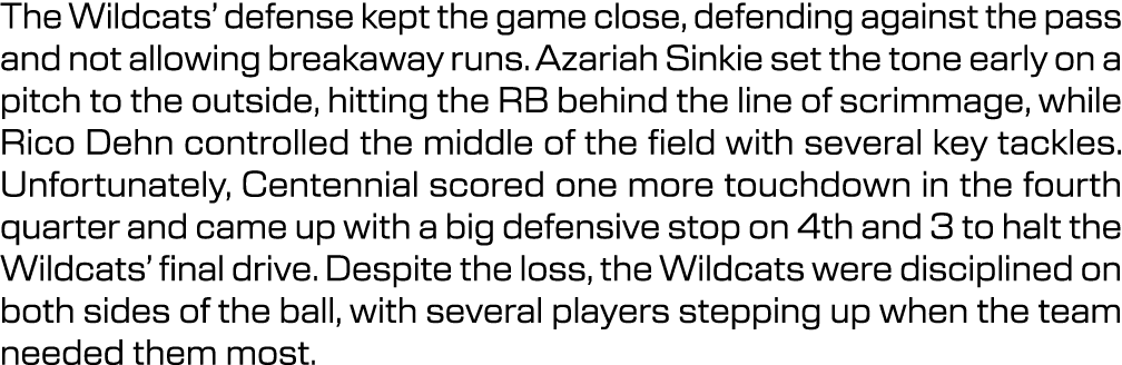 The Wildcats’ defense kept the game close, defending against the pass and not allowing breakaway runs. Azariah Sinkie...