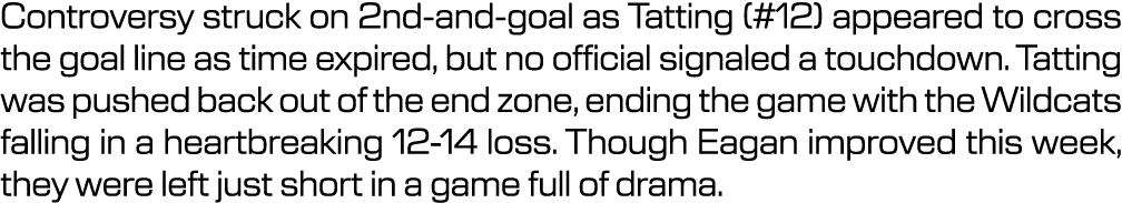 Controversy struck on 2nd and goal as Tatting (#12) appeared to cross the goal line as time expired, but no official ...
