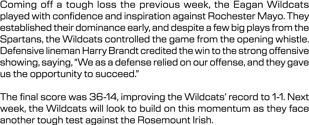 Coming off a tough loss the previous week, the Eagan Wildcats played with confidence and inspiration against Rocheste...