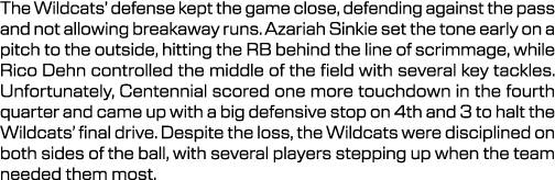 The Wildcats’ defense kept the game close, defending against the pass and not allowing breakaway runs. Azariah Sinkie...
