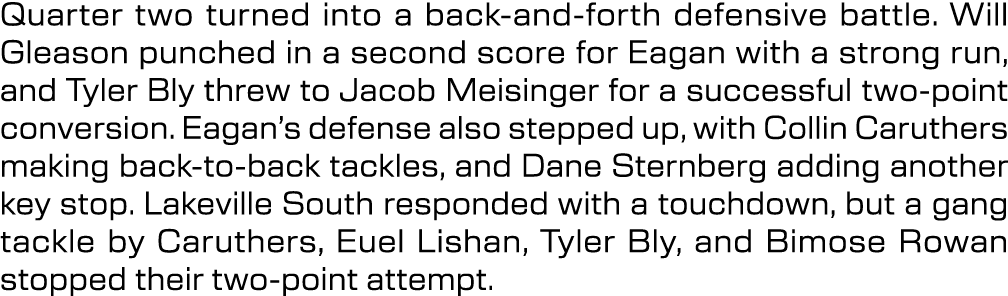 Quarter two turned into a back and forth defensive battle. Will Gleason punched in a second score for Eagan with a st...