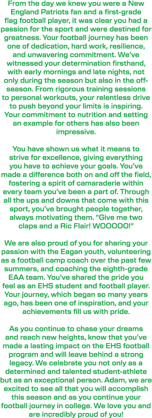 From the day we knew you were a New England Patriots fan and a first grade flag football player, it was clear you had...