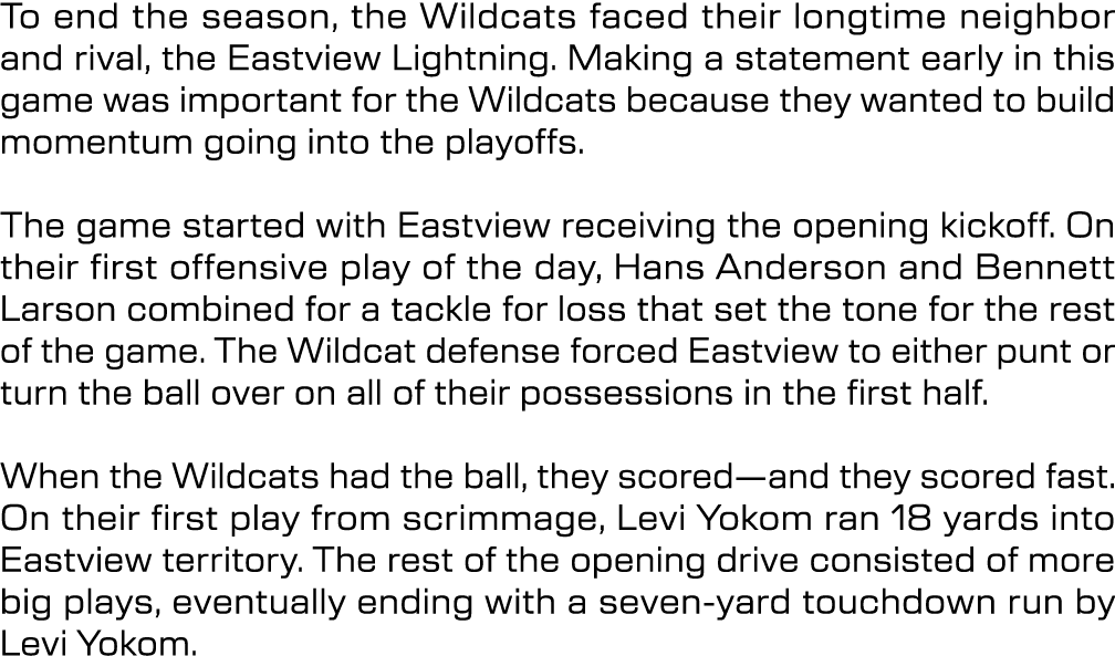 To end the season, the Wildcats faced their longtime neighbor and rival, the Eastview Lightning. Making a statement e...