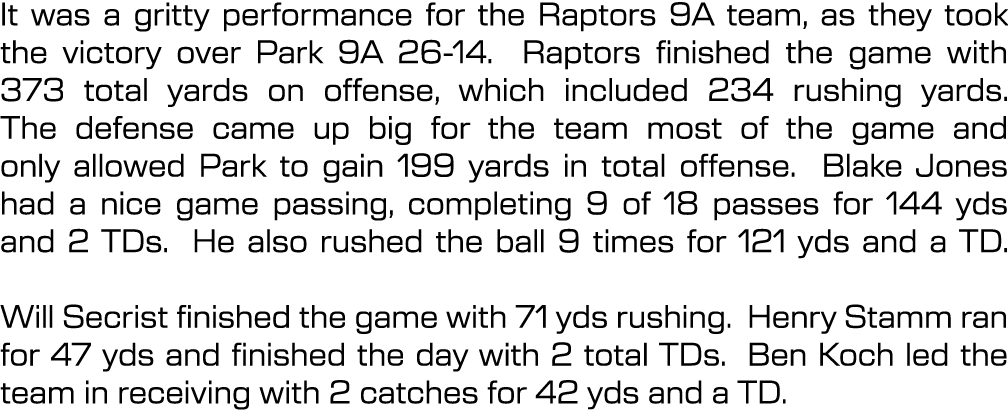 It was a gritty performance for the Raptors 9A team, as they took the victory over Park 9A 26 14. Raptors finished th...