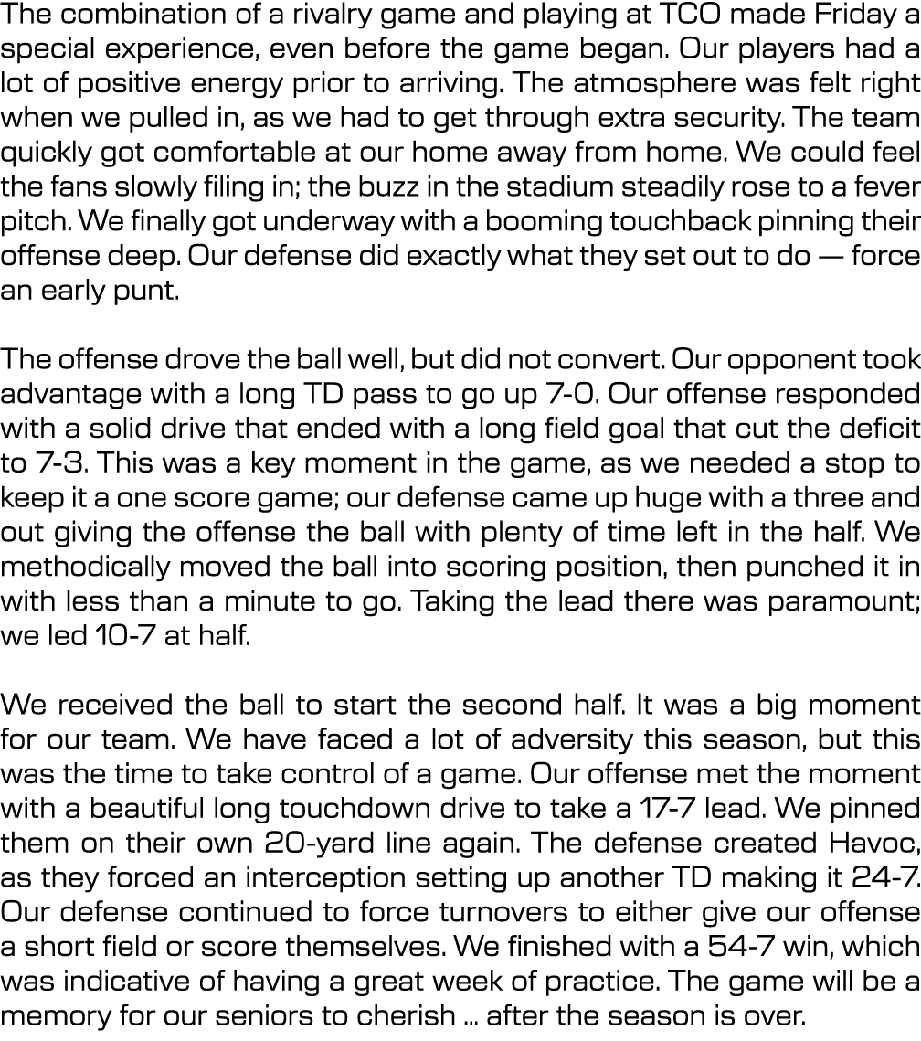 The combination of a rivalry game and playing at TCO made Friday a special experience, even before the game began. Ou...