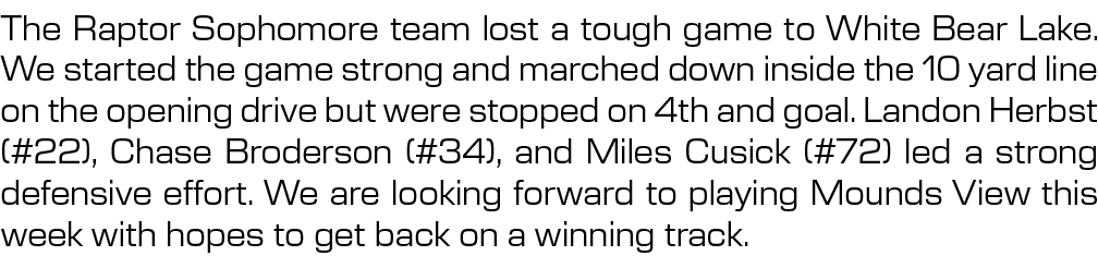 The Raptor Sophomore team lost a tough game to White Bear Lake. We started the game strong and marched down inside th...