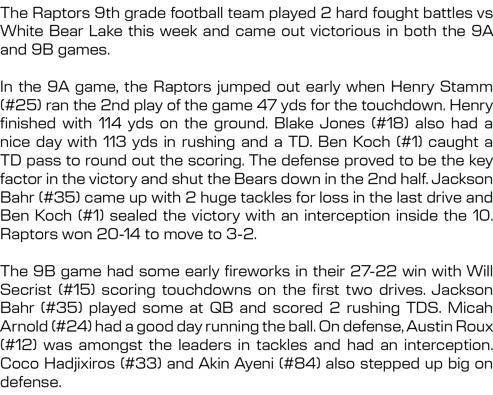 The Raptors 9th grade football team played 2 hard fought battles vs White Bear Lake this week and came out victorious...