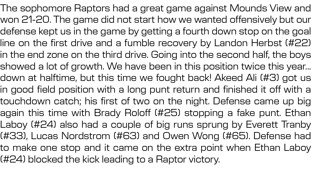 The sophomore Raptors had a great game against Mounds View and won 21 20. The game did not start how we wanted offens...