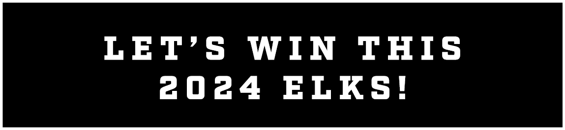 LET’S WIN THIS 2024 ELKS!