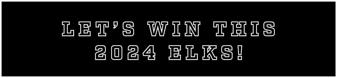 LET’S WIN THIS 2024 ELKS!