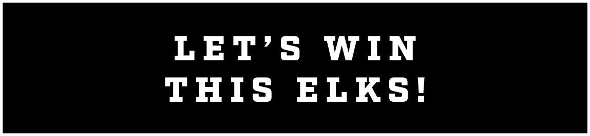 let’s win this elks!