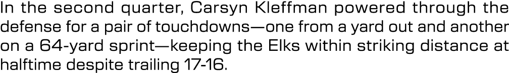 In the second quarter, Carsyn Kleffman powered through the defense for a pair of touchdowns—one from a yard out and a...