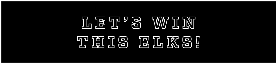 let’s win this elks!