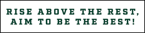 RISE ABOVE THE REST, AIM TO BE THE BEST!