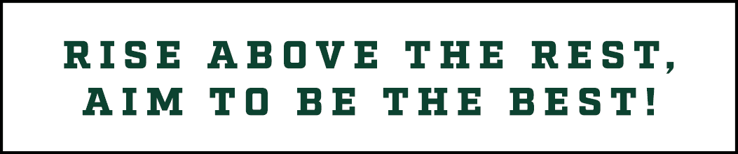 RISE ABOVE THE REST, AIM TO BE THE BEST!