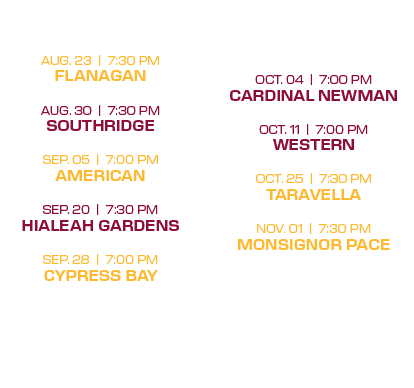  oct. 04 | 7:00 PM cardinal newman oct. 11 | 7:00 PM western oct. 25 | 7:30 PM taravella nov. 01 | 7:30 PM monsignor ...
