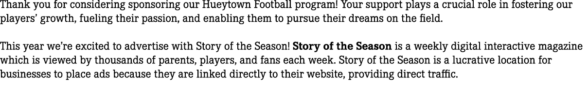 Thank you for considering sponsoring our Hueytown Football program! Your support plays a crucial role in fostering ou...
