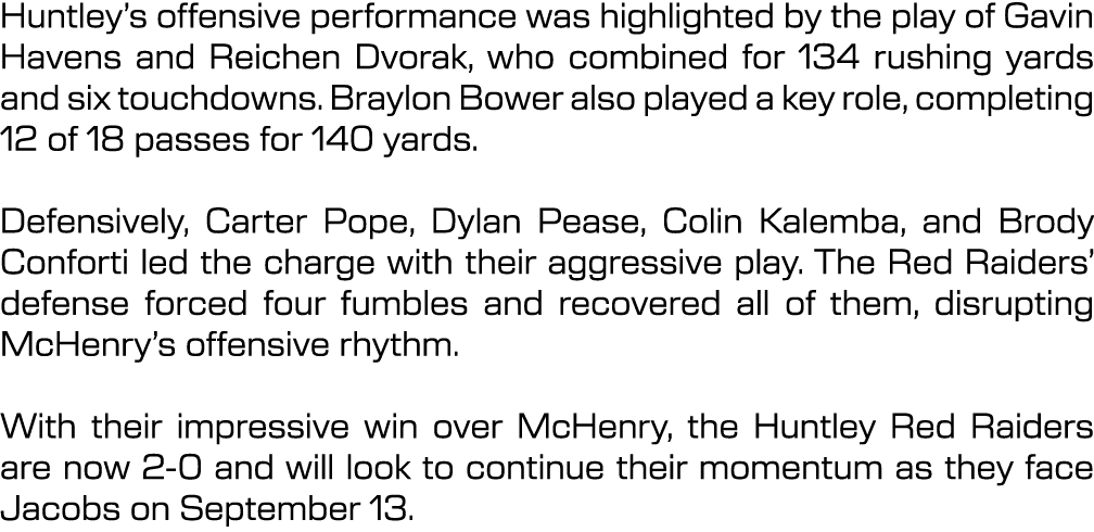 Huntley’s offensive performance was highlighted by the play of Gavin Havens and Reichen Dvorak, who combined for 134 ...